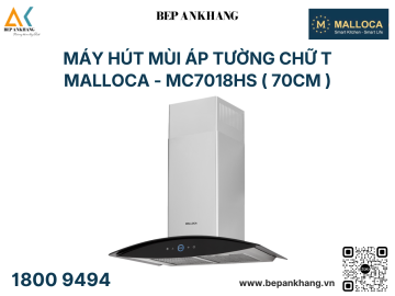 Máy hút mùi áp tường chữ T Malloca - MC7018HS ( 70cm )